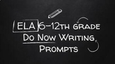 ELA 6-12th grade  Do Now Writing Prompts