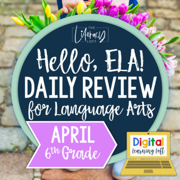 Preview of ELA Daily Review 6th Grade {April} I Distance Learning I Google Apps