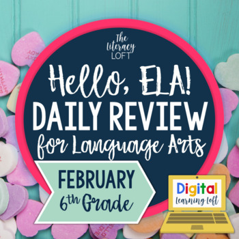 Preview of ELA Daily Review 6th Grade {February} I Distance Learning I Google Apps