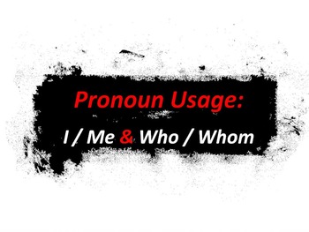 Preview of ELA PRONOUNS I or Me, and Who or Whom? PowerPoint PPT