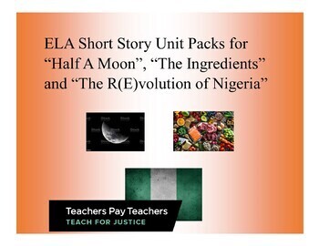 Preview of ELA Unit based on “Half a Moon”, “The Ingredients”, “The R(Evolution) of Nigeria