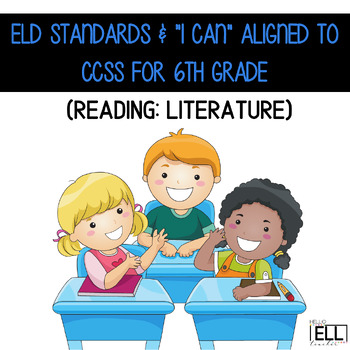 Preview of ELD Standards & "I Can" aligned to CCSS (Reading: Literature) for 6th Grade