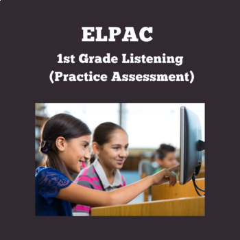 Preview of ELPAC- Listening Section- Listen to an Oral Presentation #1 (Grade 1)
