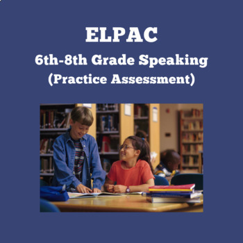 Preview of ELPAC-Speaking Section- Speech Functions #1 (6th-8th Grade)