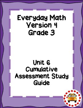 Preview of EM4-Everyday Math 4 - Grade 3 Unit 6 Cumulative Assessment Study Guide