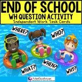 END OF SCHOOL YEAR Wh Questions Task Box Filler for Speech
