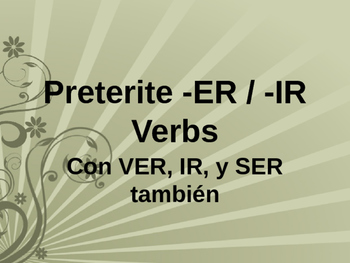 ER, IR Preterit Lesson with SER, IR, and VER, El Pretérito ER e IR