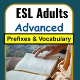 ESL Adults Advanced: ESL Newcomer Curriculum - Prefixes & 