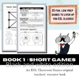 ESL Classroom Games - Short Games *BLACK AND WHITE EDITION*