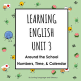 ESL ELL Unit 3 Around the School + Numbers, Time, & Calend