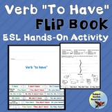 ESL Newcomer Grammer Activities:  Verb To Have Flip Book