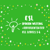 ESL Opinion Writing +Differentiated ELL Levels 1-4
