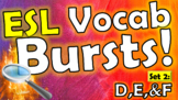 ESL Vocab Bursts! SET 2 - D, E, & F [All ages, All stages!]