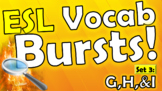 ESL Vocab Bursts! SET 3 - G, H, & I    [All ages, All stages!]