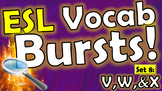 ESL Vocab Bursts! Set 8- V, W, & X [All ages, All stages!]