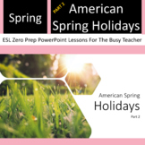 ESL Zero Prep PPT: Spring! Part 2: American Spring Holidays
