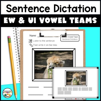 Preview of EW and UI Vowel Teams Sentence Dictation with Photo Writing Prompts