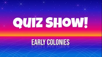 Preview of Early Colonies Quiz Show