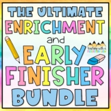 Early Finisher and Enrichment Activities - The ULTIMATE Bundle
