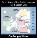 Early History of the English Language Unit IN SIX PARTS (Google Docs & Slides) 