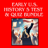 Early United States History Test & Quiz Bundle