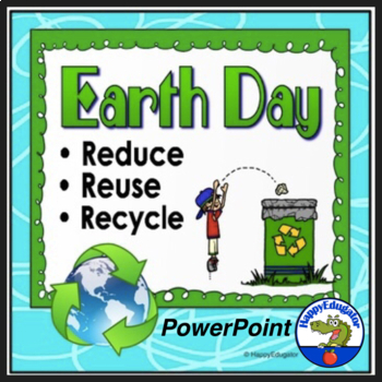 Earth Day - Reduce Reuse Recycle PowerPoint by HappyEdugator | TpT