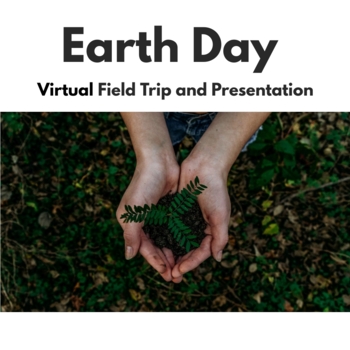 Preview of DISTANCE LEARNING - Earth Day Virtual Field Trip and Presentation