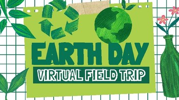 Preview of Earth Day Virtual Field Trip - history, environment, social studies, & science