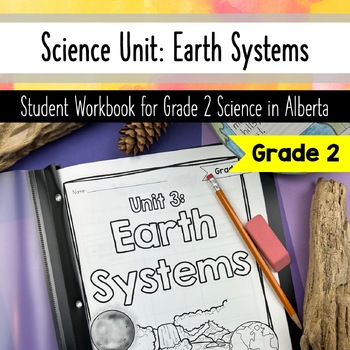 Preview of Earth Systems - Grade 2 Science - NEW Alberta Program of Studies - Workbook