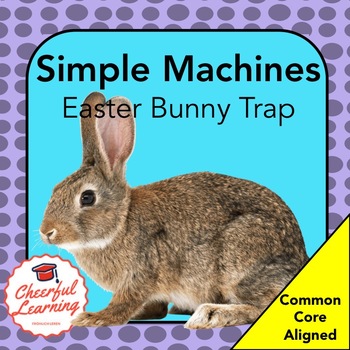 Preview of Easter Bunny Trap Simple Machines- Common Core Aligned- PROJECT BASED Learning