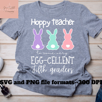 Preview of Easter Fifth Grade Teacher Shirt SVG/PNG Hoppy Teacher, Egg-cellent students