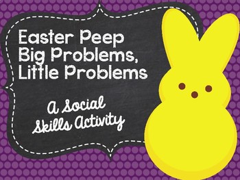 Preview of Easter Peep Big Problems, Little Problems: A Social Skills Activity