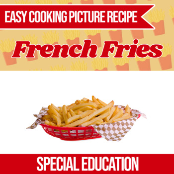 Preview of Easy Cooking French Fries Recipe (Independent Living Skills)