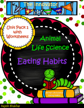 Eating Habits - Animal Life Science Unit 1 with Worksheets by The Innovator