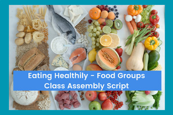 Preview of Eating Healthily - Food Groups - Class Assembly Script