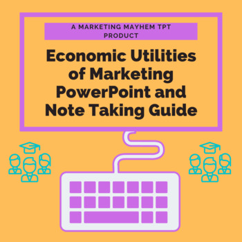 Preview of Economic Utilities of Marketing PowerPoint and Note Taking Guide