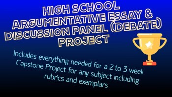 Preview of High School Capstone Project - Argumentative Essay/Discussion Panel (Debate)