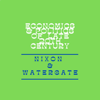 Preview of Economics & Politics of the Late 20th Century Unit: Nixon & Watergate