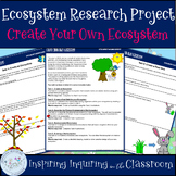 Ecosystem Research Project:  Create Your Own Ecosystem