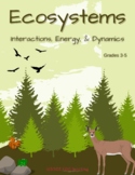 Ecosystems: Interactions, Energy, & Dynamics Grades 3-5 (T