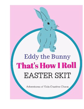 Preview of Eddy The Easter Bunny, That's How I Roll EASTER SKIT PLAY CLASSROOM