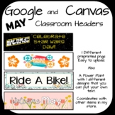 Editable! Google and Canvas Classroom Headers- May Themed!