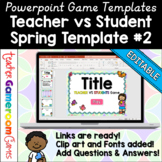 Editable Teacher vs Student Game Spring Template #2