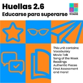 Educarse para superarse: An upper level school unit Huellas 2.6