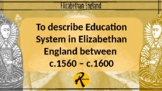 Education in England during the Reign of Elizabeth I: 1558 -1603