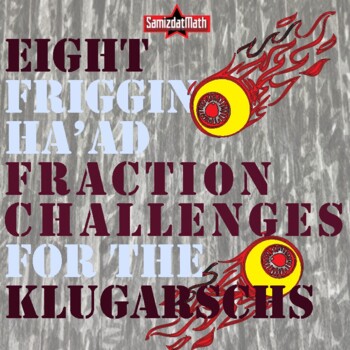 Preview of Eight Fraction Challenges for Your Klugarschs : Friggin' Ha'ad!