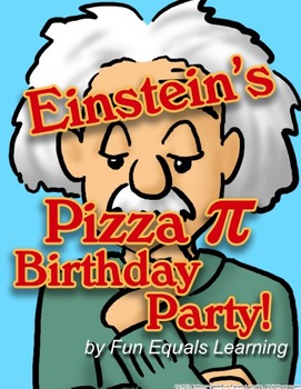 Einstein's Pizza Pi Party! π Geometry- National Pi Day & Einstein's Birthday