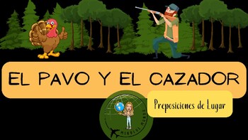 Preview of El Pavo y El Cazador: Preposiciones de Lugar NO PREP mini lesson