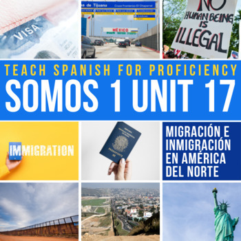 Preview of SOMOS 1 Unit 17 Novice Spanish Curriculum La inmigración indocumentada