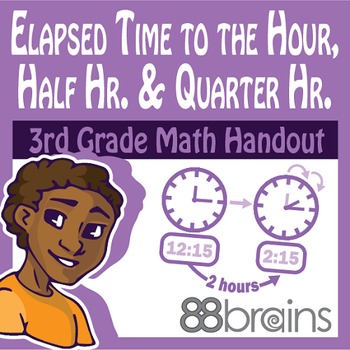 Preview of Elapsed Time to the Hour, Half Hour, and Quarter Hour: Unit 7 pgs. 9 - 11 (CCSS)